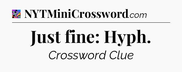 Just fine: Hyph Crossword Clue