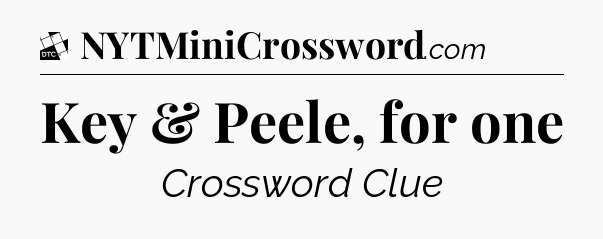 Key & Peele, for one - Daily Themed Classic Crossword
