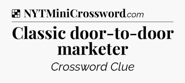 Solution: Classic door-to-door marketer - NYT Crossword