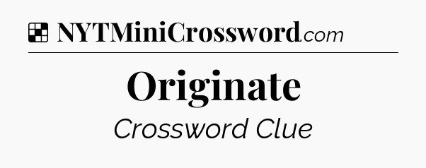 Solution: Originate - NYT Crossword
