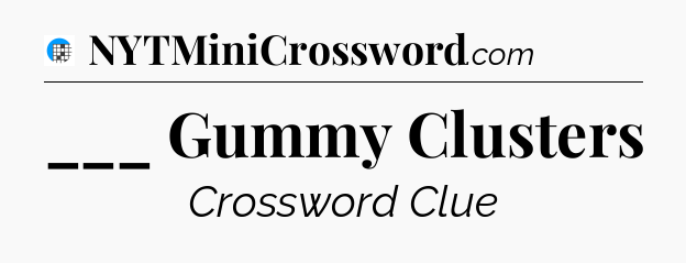 ___ Gummy Clusters Crossword Clue