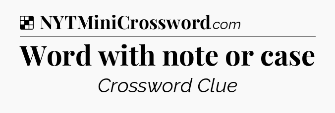 Solution: Word with note or case - NYT Crossword