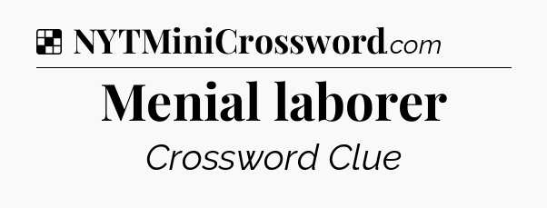 Solution: Menial laborer - NYT Crossword