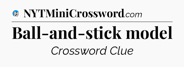 Ball-and-stick model Crossword Clue