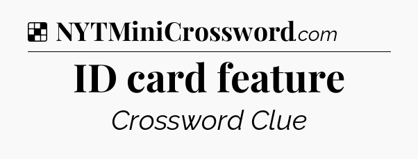 Solution: ID card feature - NYT Crossword