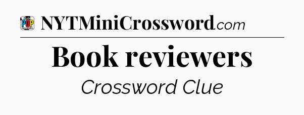 Book reviewers Crossword Clue
