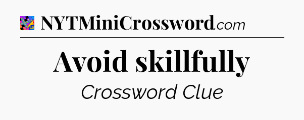 Avoid skillfully Crossword Clue