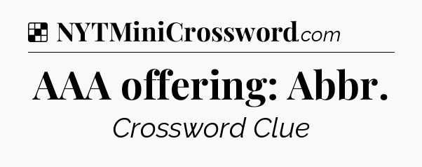 Solution: AAA offering: Abbr - NYT Crossword