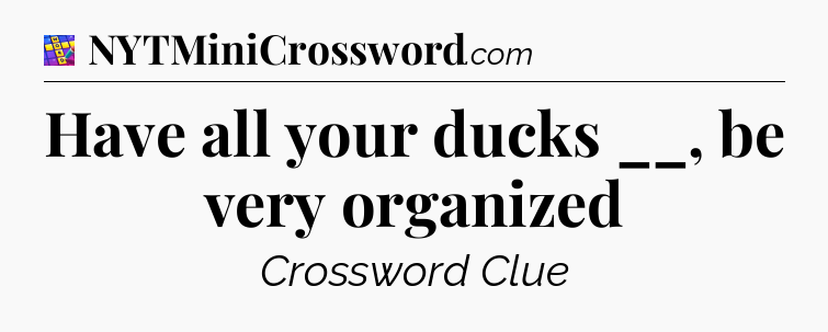 Have all your ducks __, be very organized Codycross