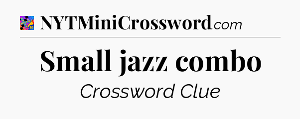 Small jazz combo Crossword Clue