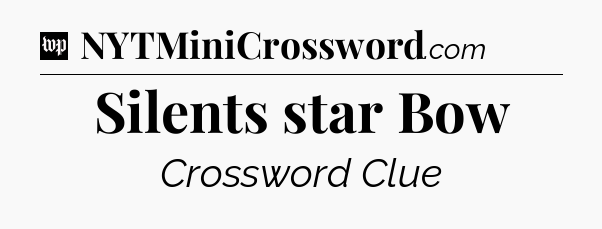 Silents star Bow Crossword Clue