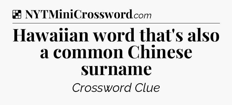 Solution: Hawaiian word that's also a common Chinese surname - NYT Crossword
