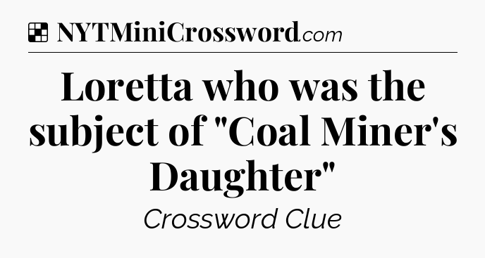 Solution: Loretta who was the subject of 