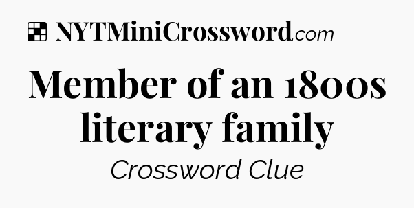 Solution: Member of an 1800s literary family - NYT Crossword