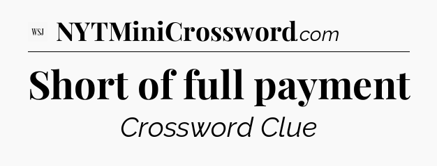 Short of full payment - WSJ Crossword