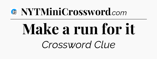 Make a run for it Crossword Clue