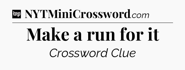 Make a run for it Crossword Clue
