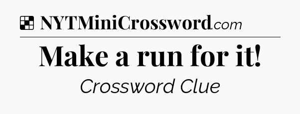Solution: Make a run for it - NYT Crossword