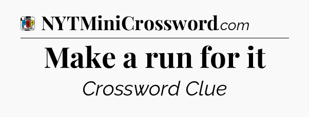 Make a run for it Crossword Clue