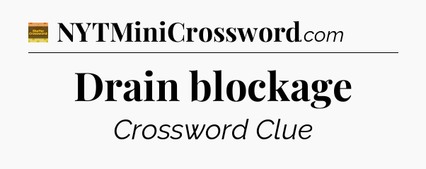 Drain blockage - Eugene Sheffer Crossword