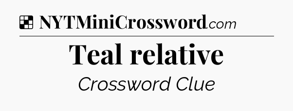 Solution: Teal relative - NYT Crossword