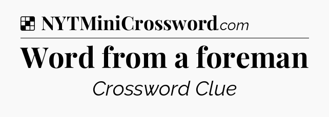 Solution: Word from a foreman - NYT Crossword