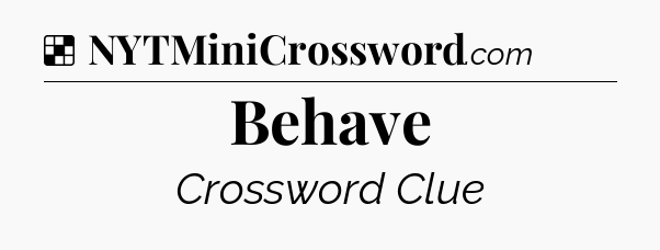Solution: Behave - NYT Crossword