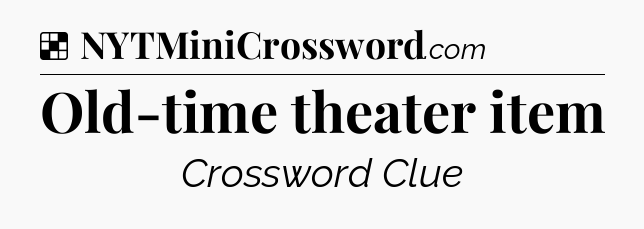 Solution: Old-time theater item - NYT Crossword