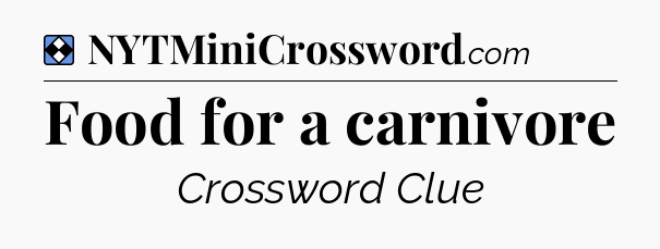 Solution: Food for a carnivore - NYT Mini Crossword