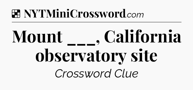 Solution: Mount ___, California observatory site - NYT Crossword