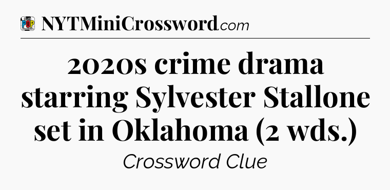 2020s crime drama starring Sylvester Stallone set in Oklahoma (2 wds.) Crossword Clue