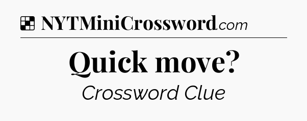 Solution: Quick move - NYT Crossword