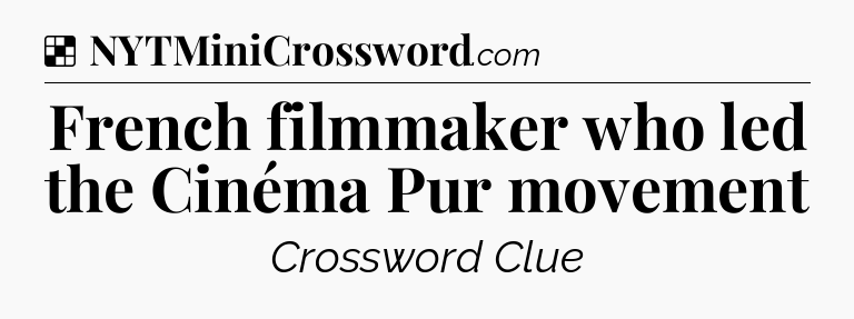 Solution: French filmmaker who led the Cinéma Pur movement - NYT Crossword