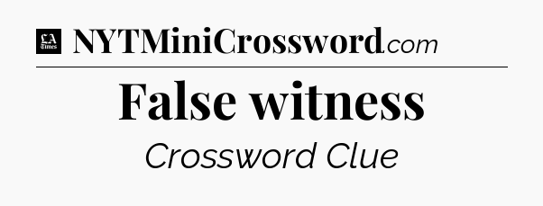False witness - LA Times Crossword
