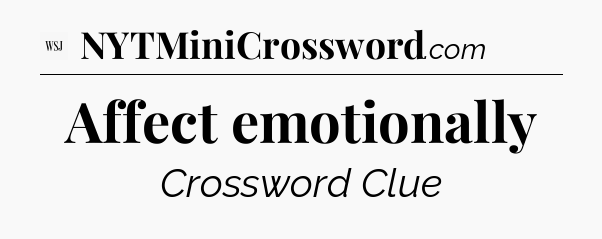 Affect emotionally - WSJ Crossword