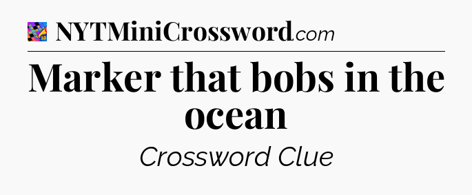 Marker that bobs in the ocean Crossword Clue