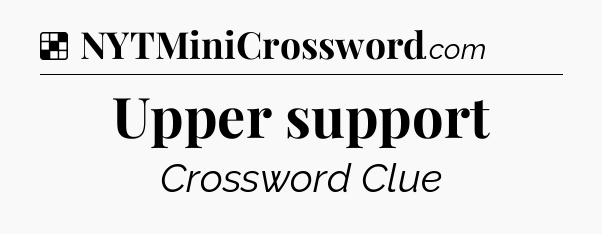 Solution: Upper support - NYT Crossword