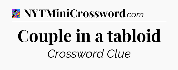 Couple in a tabloid Crossword Clue