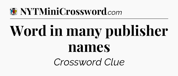 Word in many publisher names Crossword Clue