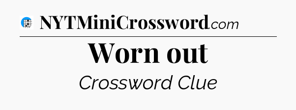 Worn out Crossword Clue