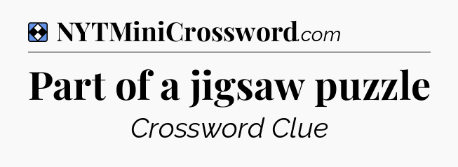 Solution: Part of a jigsaw puzzle - NYT Mini Crossword
