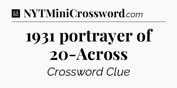 1931 portrayer of 20-Across - LA Times Crossword