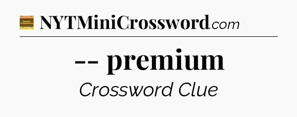 -- premium - Eugene Sheffer Crossword