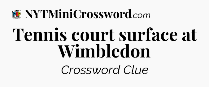 Tennis court surface at Wimbledon Crossword Clue
