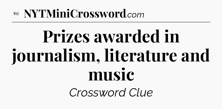 Prizes awarded in journalism, literature and music - WSJ Crossword