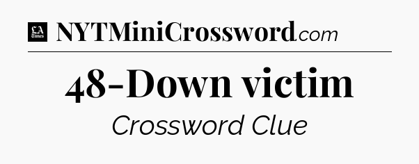 48-Down victim - LA Times Crossword