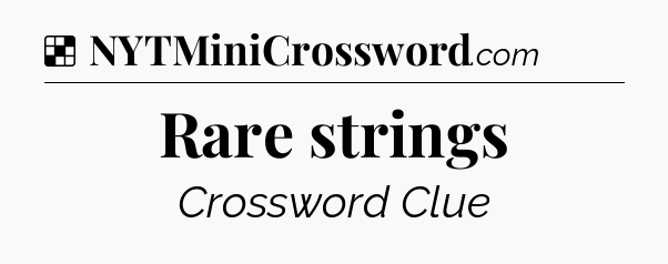 Solution: Rare strings - NYT Crossword