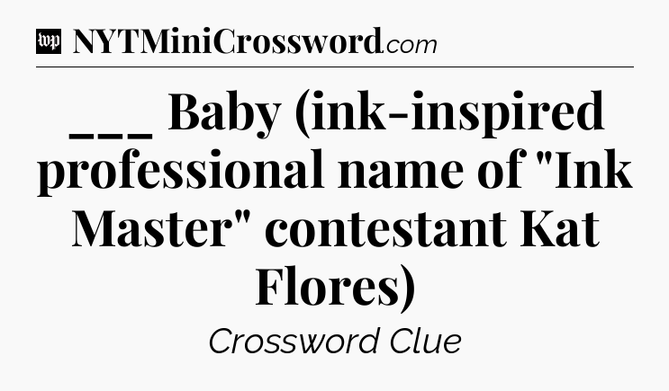 ___ Baby (ink-inspired professional name of 