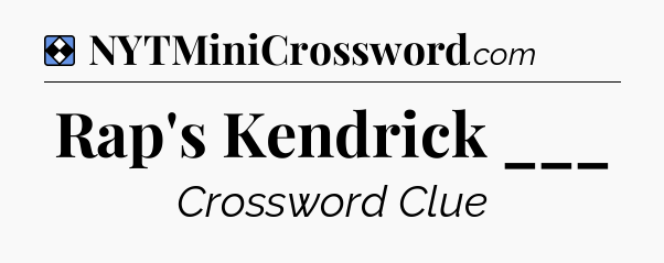 Solution: Rap's Kendrick ___ - NYT Mini Crossword