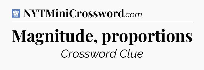 Magnitude, proportions Puzzle Page Crossword Clue